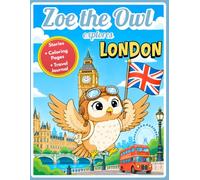 London: Stories, Coloring Book and Travel Journal for Kids Ages 4 and Up: Explore famous landmarks with Zoe, the globetrotting owl (Zoe, the Traveling Owl)