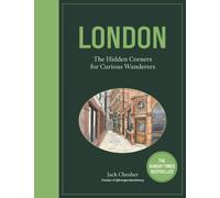 London: The Hidden Corners For Curious Wanderers : The Sunday Times Bestseller