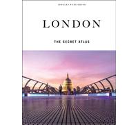 London - The Secret Atlas : The hidden secret sites of London for the curious explorer