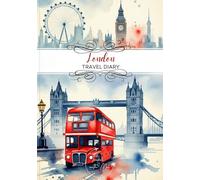 London Travel Diary: Travel Journal - Plan Your London Vacation. Notebook to Preserve Unforgettable Travel Memories and Highlights! Perfect Gift for ... (Great Britain / Großbritannien)
