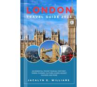 LONDON TRAVEL GUIDE 2025: An Essential Pocket Manual for First-Timers, Foodies, Culture Lovers, Budget Hackers and more