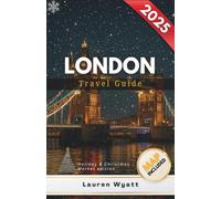 London Travel Guide 2025: Christmas Markets, Festive Food London, Holiday Lights, Family Traditions & Seasonal Adventures