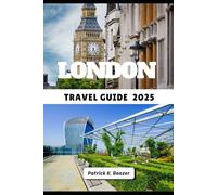 LONDON TRAVEL GUIDE 2025: Unlock the City’s Hidden Corners and Timeless Treasures (The Wayfarer's Chronicle)