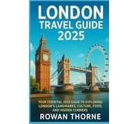 London Travel Guide 2025: Your Essential 2025 Guide to Exploring London’s Landmarks, Culture, Food, and Hidden Corners