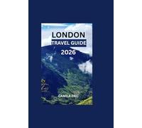 LONDON TRAVEL GUIDE 2026:: A Budget-Smart Guide for First-Time Visitors Featuring Must-See Attractions, 3-7 Day Itineraries, Transport Tips, Free Things to Do & Local Secrets