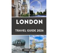 LONDON TRAVEL GUIDE 2026: Discover London Like a Local: Everything You Need to Plan the Perfect London Trip in 2026
