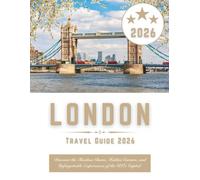 London Travel Guide 2026: Discover the Timeless Charm, Hidden Corners, and Unforgettable Experiences of the UK's Capital