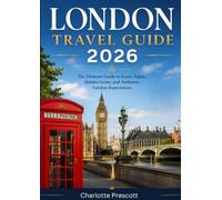 LONDON TRAVEL GUIDE 2026 Guide: The Ultimate Guide to Iconic Sights, Hidden Gems, and Authentic London Experiences.