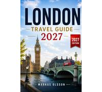 London Travel Guide 2027: The Ultimate Guide to Exploring England's Historic Capital: Discover Iconic Landmarks, Hidden Gems, Local Experiences, ... Travel Tips, and Authentic Neighborhoods