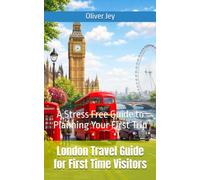 London Travel Guide for First Time Visitors: A Stress Free Guide to Planning Your First Trip
