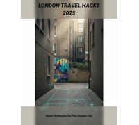 London Travel Hacks 2025: Smart Strategies For The Unseen City