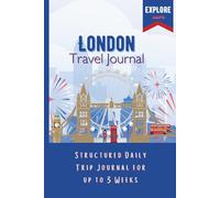 London Travel Journal: 3 Weeks of Daily Pages to Log Sights, Foods, Souvenirs, and Blank Pages for Keepsakes Plus a Checklist of Top London Sights