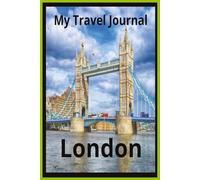 London Travel Journal: Plan Your Dream London Adventure One Memory at a Time
