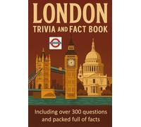 London Trivia and Fact Book: Think You Know London? Think Again 300 Questions and Packed with Facts