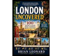 LONDON UNCOVERED: 100 Secret Places Most Tourists Never Discover