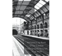 London Underground Log Book: Personal Log Book of the London Underground Network