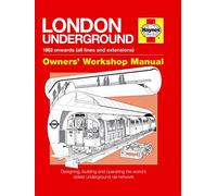 London Underground Owners' Workshop Manual: Designing, building and operating the world's oldest underground rail network