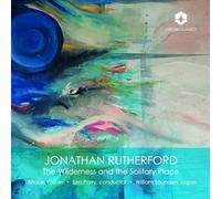 London Voices; William Saunders; Ben Parry - Jonathan Rutherford: The Wilderness and the Solitary Place