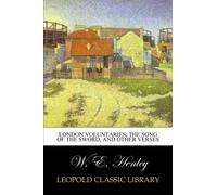 London voluntaries; The song of the sword, and other verses