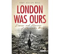 London Was Ours: Diaries and Memoirs of the London Blitz: 15 (International Library of Twentieth Century History)