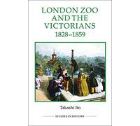London Zoo and the Victorians, 1828-1859: 87 (Royal Historical Society Studies in History New Series)