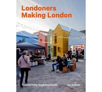 Londoners Making London: Transforming Neighbourhoods