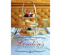 London's Afternoon Teas: A Guide to the Best of London's Exquisite Tea Venues, Including Recipes