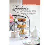 London's Afternoon Teas, Revised and Expanded 2nd Edition: A Guide to the Most Exquisite Tea Venues in London (IMM Lifestyle) 60 of the Best Places to Take Tea, with Recipes, Venue History, & More