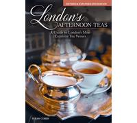 London's Afternoon Teas, Updated Edition : A Guide to the Most Exquisite Tea Venues in London