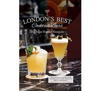 London's Best Cocktail Bars: The Most Popular Hotspots (IMM Lifestyle Books) 48 Top Venues with Maps, Recipes, Reviews, Contact & Reservation Details, Hours, Nearby Tube Stops, and Lavish Photography