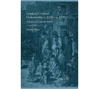 London's Criminal Underworlds, c. 1720 - c. 1930: A Social and Cultural History