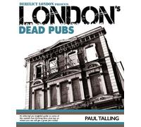 London's Dead Pubs: Derelict London presents London's Dead Pubs