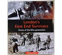 London's East End Survivors: Voices of the Blitz Generation