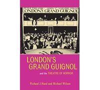 London's Grand Guignol and the Theatre of Horror (Exeter Performance Studies)