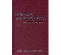 London's Grand Guignol and the Theatre of Horror (Exeter Performance Studies)