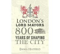London's Lord Mayors: 800 Years of Shaping the City