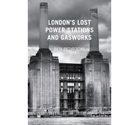 London's Lost Power Stations and Gasworks