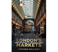 London's Markets: From Smithfield to Portobello Road