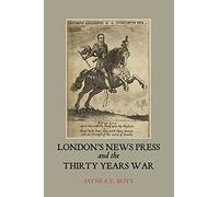 London's News Press and the Thirty Years War (Studies in Early Modern Cultural, Political and Social History)