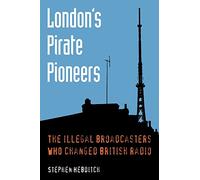 London's Pirate Pioneers: The Illegal Broadcasters Who Changed British Radio