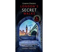 London's Secret Walks: 25 Walks Around London's Most Historic Districts (London Walks 3rd Revised edition)