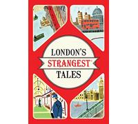 London's Strangest Tales : Extraordinary but True Stories from Over a Thousand Years of London's History