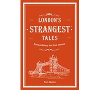 London's Strangest Tales: Extraordinary but true stories from over a thousand years of London's history (Strangest)