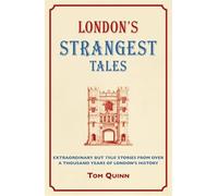 London's Strangest Tales: Extraordinary But True Tales from over a Thousand Years of London's History