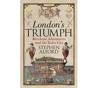 London's Triumph: Merchant Adventurers and the Tudor City