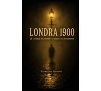 Londra 1900: La capitale del mondo e i segreti che nascondeva