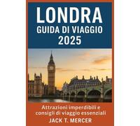 LONDRA GUIDA DI VIAGGIO 2025: Attrazioni imperdibili e consigli di viaggio essenziali