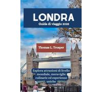 LONDRA Guida di viaggio 2025: Esplora attrazioni di livello mondiale, meraviglie culinarie ed esperienze uniche