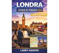 LONDRA GUIDA DI VIAGGIO 2026 (A COLORI): Principali attrazioni e tesori nascosti, gastronomia locale, passeggiate panoramiche, esperienze culturali, ... essenziali sui trasporti e itinerari facili