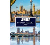 LONDRA GUIDA DI VIAGGIO 2026: Scopri ciò che la gente del posto conosce: luoghi nascosti, consigli utili e saggezza di viaggio (edizione a colori)